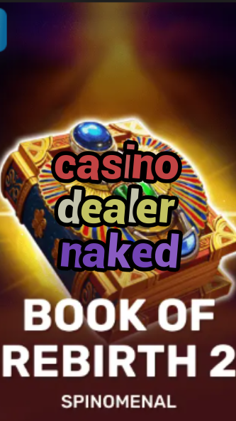 casino dealer naked-trdjkmsxjksdss.com